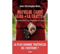 Mathilde Carré alias "La Chatte" De la Résistance à la collaboration (et retour) - Jean-Christophe Notin - Seuil - broché - Récit