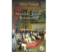 Mathilde, Juliette, Bonaparte et les autres - Aline Voinot - De Boree Eds - broché - Roman