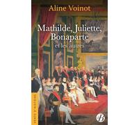 Mathilde, Juliette, Bonaparte et les autres - Aline Voinot - De Boree Eds - Poche - Roman
