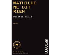Mathilde ne dit rien - Chroniques de la place carrée I - Tristan Saule - Le Quartanier - broché - Roman