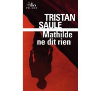 Tristan Saule – Mathilde ne dit rien – Roman – Poche (Gallimard)
