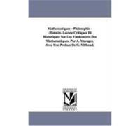 Mathmatiques --Philosophie --Histoire. Leons Critiques Et Historiques Sur Les Fondements Des Mathmatiques. Par A. Maroger, Avec Une Prface de G. Milha Maroger, A. (Auteur)