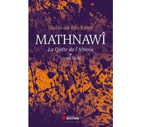 Mathnawî, La Quète De L'absolu - Tomes 1, Livres I À Iii