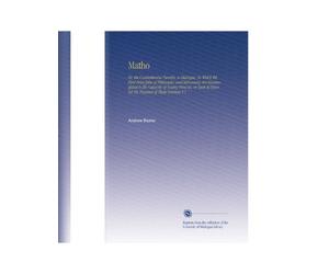 Matho: Or, the Cosmotheoria Puerilis, a Dialogue. In Which the First Principles of Philosophy and Astronomy Are Accomodated to the Capacity of Young ... As Have Yet No Tincture of These Sciences V.1
