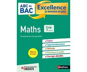 Maths 1re - ABC du BAC Excellence - Programme de première 2022-2023 - Enseignement de spécialité - Cours, Approfondissement, Méthode, Sujets et Corrigés détaillés + Livret d'orientation Onisep