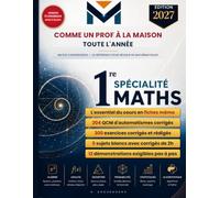 Maths 1re Spécialité - Édition 2027: Version économique en noir et blanc - Comme un Prof à la maison toute l'année. L'essentiel du cours, 300 exercices corrigés, 204 QCM et 5 sujets blancs