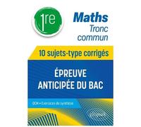Maths 1re Tronc Commun - 10 Sujets-Type Corrigés, Épreuve Anticipée Du Bac