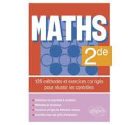 Maths - 2de 128 méthodes et exercices corrigés pour réussir les contrôles - Johann Mathieu - Ellipses - broché - Scolaire / Universitaire