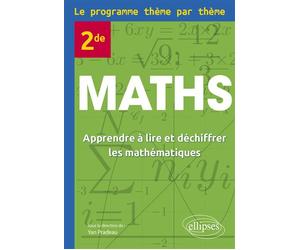 Maths 2de - Le programme thème par thème Apprendre à lire et déchiffrer les mathématiques - Yan Pradeau - Ellipses - broché - Scolaire / Universitaire