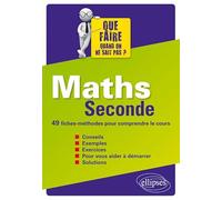 Maths 2de Que faire quand on ne sait pas ?: 49 fiches-méthodes pour comprendre le cours