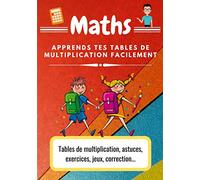 MATHS apprends tes tables de multiplication facilement: Maths : cahier / carnet de vacances pour apprendre les tables de multiplication en s'amusant [astuces, exercices, jeux, correction]