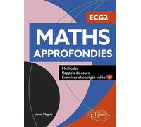 Maths approfondies - ECG2 Méthodes, rappels de cours, exercices et corrigés vidéo - Lionel Magnis - Ellipses - broché - Scolaire / Universitaire