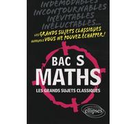 Maths Bac S - Les Grands Sujets Classiques