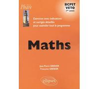 Maths Bcpst Veto 1e Année - Exercices Avec Indications Et Corrigés Détaillés Pour Assimiler Tout Le Programme