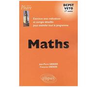 Maths Bcpst Veto 1e Année - Exercices Avec Indications Et Corrigés Détaillés Pour Assimiler Tout Le Programme