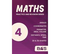 Maths Book 4: Angles, Coordinates, Area, Perimeter, Volume, Speed, Distance, Time, 2D & 3D Shapes: Worked Examples | Over 450 practice questions | Answers Included