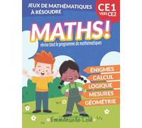MATHS CE1 - 60+ ÉNIGMES ET JEUX MATHÉMATIQUES À RÉSOUDRE en Calcul, Logique, Géométrie, Grandeurs et Mesures: pour réviser Tout le Programme - Réussir CE1 vers CE2 - Enfant +7ans EN COULEUR