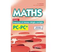 Maths, cours, exercices et travaux dirigés corrigés - PC/PC* - Programme 2022