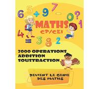 MATHS CP/CE1: 100 pages de calculs, 2000 opérations Cahier d'exercices pour progresser RAPIDEMENT en calcul mental Cahier d’activités en mathematique