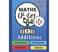 Maths | CP-CE1 | Additions | Comprendre, S'amuser, Progresser, Réussir |: Cahier d'entrainement pour apprendre et se perfectionner, en couleurs pour enfants de 6 à 8 ans