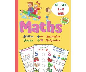 Maths CP CE1 Soustraction Addition Multiplication Division 6 - 8 Ans: Cahier D'exercices Mathématiques En Couleur , Jeux De Maths Niveau CP/CE1 , ... Expliquées Et illustrées par des exemples