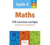 Maths cycle 4 (5e, 4e et 3e): 579 exercices corrigés classés par compétences