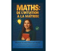 Maths : De l'Intuition à la Maîtrise: Méthode I.F.M. complète Seconde-Première-Terminale | Cours + 500 exercices corrigés + Fiches Bac | Pour élèves en difficulté et ambitieux