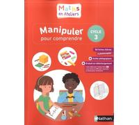Maths En Ateliers, Manipuler Pour Comprendre, Cycle 3 - Edition 2019