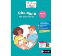 Mathématiques Cycle 3 – Résoudre des problèmes en ateliers – Guide de l'enseignant – Éd. 2020