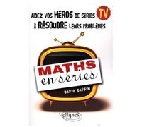 Maths En Séries - Aidez Vos Héros De Séries Tv À Résoudre Leurs Problèmes
