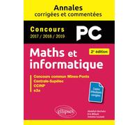 Maths et informatique. PC. Annales corrigées et commentées. Concours 2017/2018/2019 - 2e édition