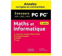 Maths Et Informatique Pc - Concours Commun 2021/2022/2023 Mines-Ponts, Centrale-Supélec, Ccinp, E3a - Annales 3e Édition