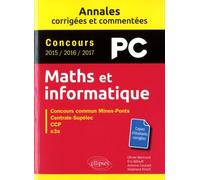 Maths Et Informatique Pc - Concours Commun Mines-Ponts, Centrale-Supélec, Ccp, E3a - Edition 2016-2017