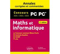 Maths et informatique. PC-PC*. Annales corrigées et commentées. Concours 2021/2022/2023 - Abdellah Bechata - Ellipses - broché - Scolaire / Universitaire