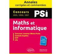 Maths et informatique. PSI. Annales corrigées et commentées. Concours 2015/2016/2017 Olivier Bertrand (Auteur), Stéphane Kirsch (Auteur)
