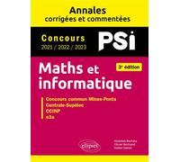 Maths et informatique. PSI. Annales corrigées et commentées. Concours 2021/2022/2023 - Abdellah Bechata - Ellipses - broché - Scolaire / Universitaire
