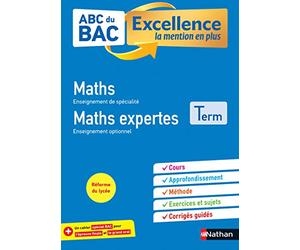 Maths et Maths expertes Terminale - ABC du BAC Excellence - Bac 2023 - Enseignement de spécialité et optionnel Tle - Cours, Approfondissement, Méthode, Exercices et Sujets corrigés +Cahier spécial Bac