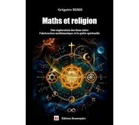 Maths Et Religion - Une Exploration Des Liens Entre L'abstraction Mathématique Et La Quête Spirituelle
