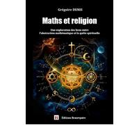 Maths et religion Une exploration des liens entre l'abstraction mathématique et la quête spirituelle - Denis Grégoire - Beaurepaire Eds - broché - Essai