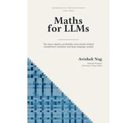 Maths for LLM: The linear algebra, probability and calculus behind transformers, attention and large language models
