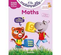 Maths Grande section 5-6 ans - A la maternelle: Les premiers apprentissages de la maternelle