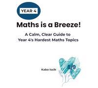 Maths is a Breeze!: A Calm, Clear Guide to Year 4’s Hardest Maths Topics