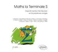 Maths La Terminale S - Objectif Mention Très Très Bien En 24 Problèmes Corrigés