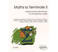 Maths La Terminale S - Objectif Mention Très Très Bien En 24 Problèmes Corrigés