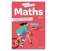 Maths - Les Fondamentaux À Maîtriser Ou À Réviser Pour Réussir Après La 3e !