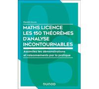 Maths Licence Les 150 théorèmes d'analyse incontournables Assimilez les démonstrations et raisonnements par la pratique - Franck Ellul - Dunod - broché - Scolaire / Universitaire