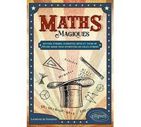 Maths magiques: Astuces, énigmes, curiosités, défis et tours de Mathé-magie pour affronter les calculatrices