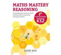 Maths Mastery Reasoning: Photocopiable Resources Ks2
