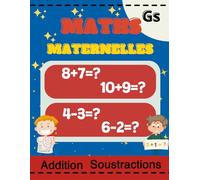 Maths Maternelles GS: Cahier d’activités en mathématiques pour les enfants en MS GS CP, Additions - Soustractions, J'apprends à compter et à calculer