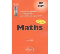 Maths MP-MP*: Exercices avec indications et corrigés détaillés pour assimiler tout le programme